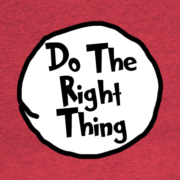 Do The Right Thing - Dr Seuss by Bigfinz